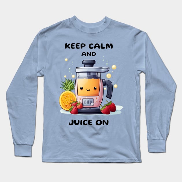 Fruit Juicer Keep Calm And Juice On Funny Health Novelty Long Sleeve T-Shirt by DrystalDesigns